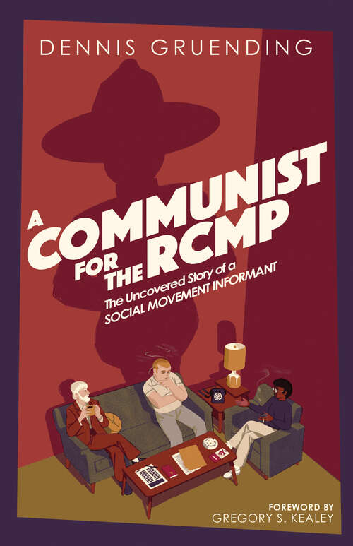 Book cover of A Communist for the RCMP: The Uncovered Story of a Social Movement Informant