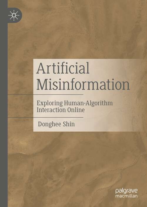Book cover of Artificial Misinformation: Exploring Human-Algorithm Interaction Online (2024)