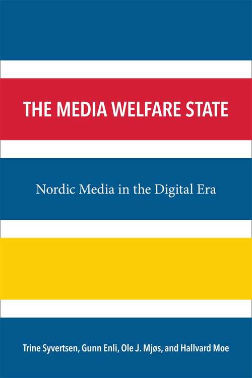 The Media Welfare State: Nordic Media In The Digital Era
