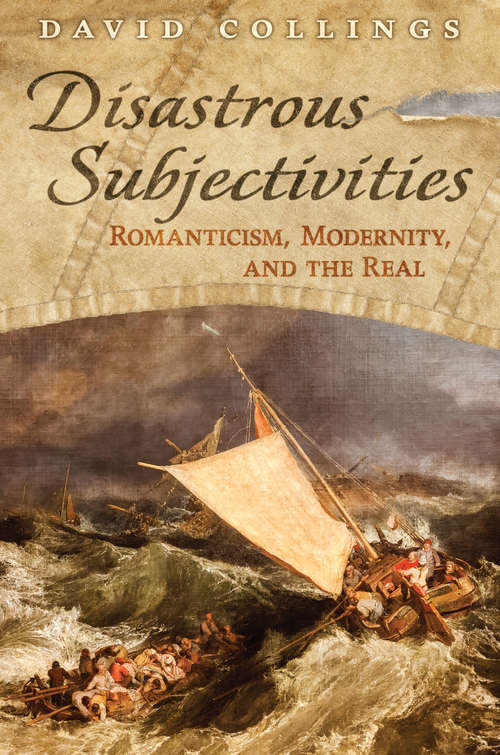 Disastrous Subjectivities: Romaniticism, Modernity, and the Real