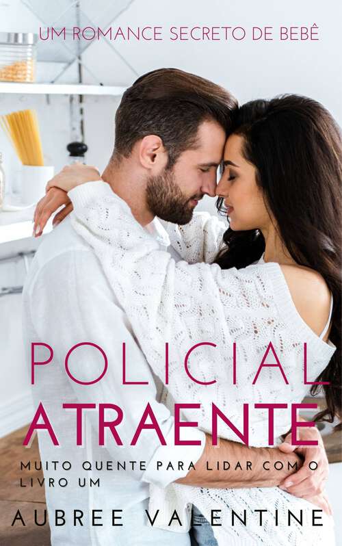 Book cover of Policial Atraente: Um romance com um bebê secreto (Muito Quente Para Suportar #1)