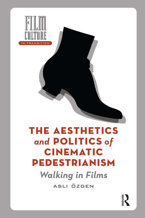 Book cover of The Aesthetics and Politics of Cinematic Pedestrianism: Walking in Films (1) (Film Culture in Transition)