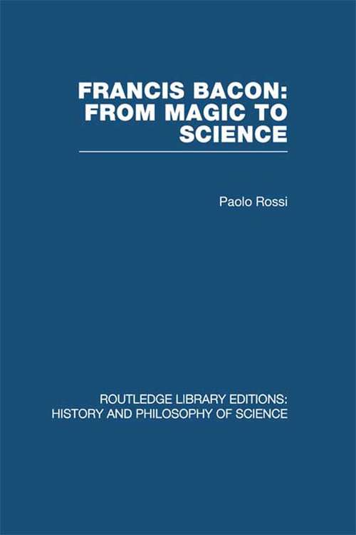 Book cover of Francis Bacon: De La Magia A La Ciencia (Routledge Library Editions: History & Philosophy of Science: Vol. 606)
