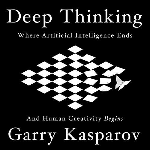 Book cover of Deep Thinking: Where Machine Intelligence Ends and Human Creativity Begins