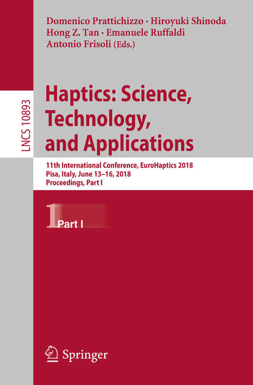 Book cover of Haptics: 11th International Conference, EuroHaptics 2018, Pisa, Italy, June 13-16, 2018, Proceedings, Part I (Lecture Notes in Computer Science #10893)