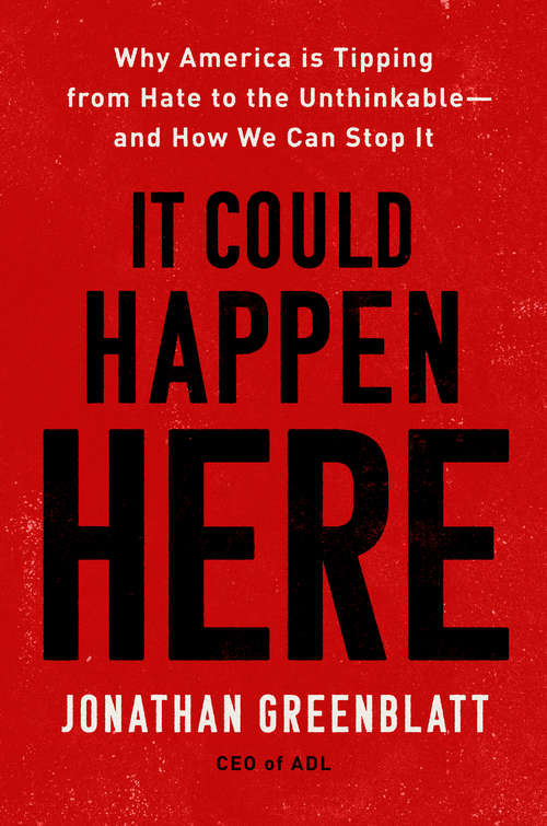 Book cover of It Could Happen Here: Why America Is Tipping from Hate to the Unthinkable—And How We Can Stop It