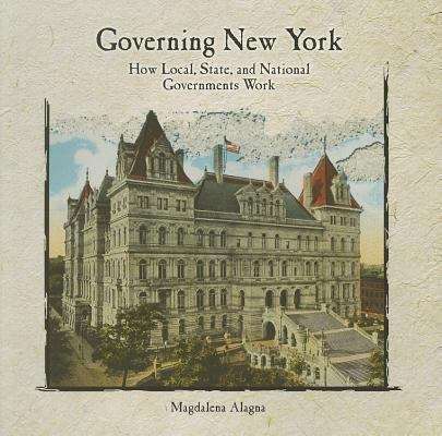 Book cover of Governing New York: How Local, State, And National Governments Work (Primary Sources Of New York City And New York State)