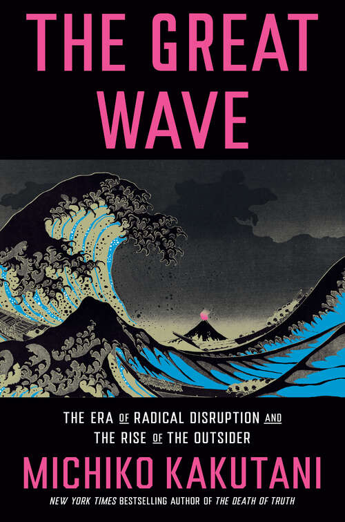 Book cover of The Great Wave: The Era of Radical Disruption and the Rise of the Outsider