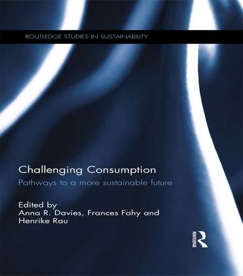 Challenging Consumption: Pathways to a more Sustainable Future (Routledge Studies in Sustainability)