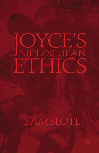 Joyce’s Nietzschean Ethics