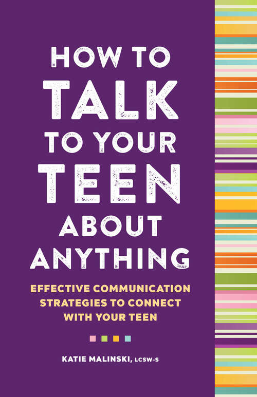 Book cover of How to Talk to Your Teen About Anything: Effective Communication Strategies to Connect with Your Teen