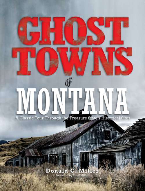 Book cover of Ghost Towns of Montana: A Classic Tour Through The Treasure State's Historical Sites (1st Edition)