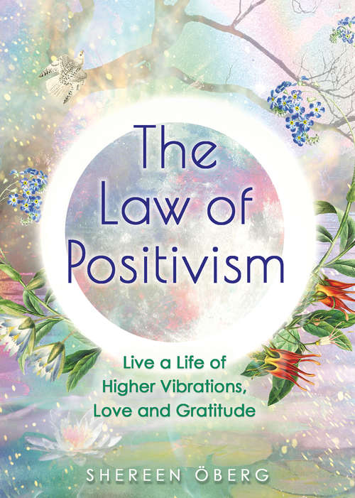 Book cover of The Law of Positivism: Live a Life of Higher Vibrations, Love and Gratitude