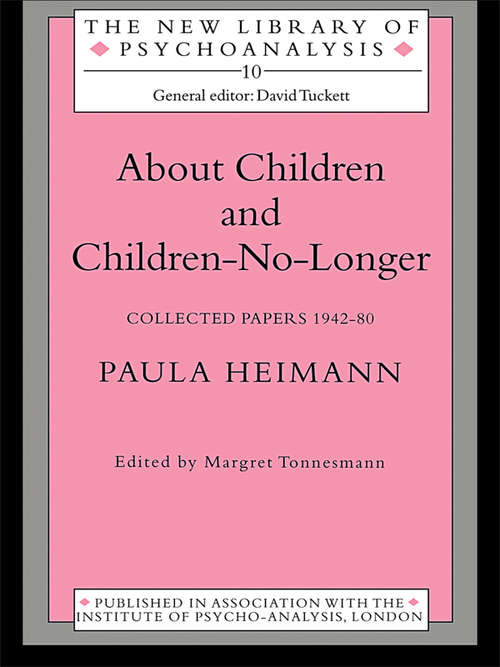 About Children and Children-No-Longer: Collected Papers 1942-80 (The New Library of Psychoanalysis #Vol. 10)