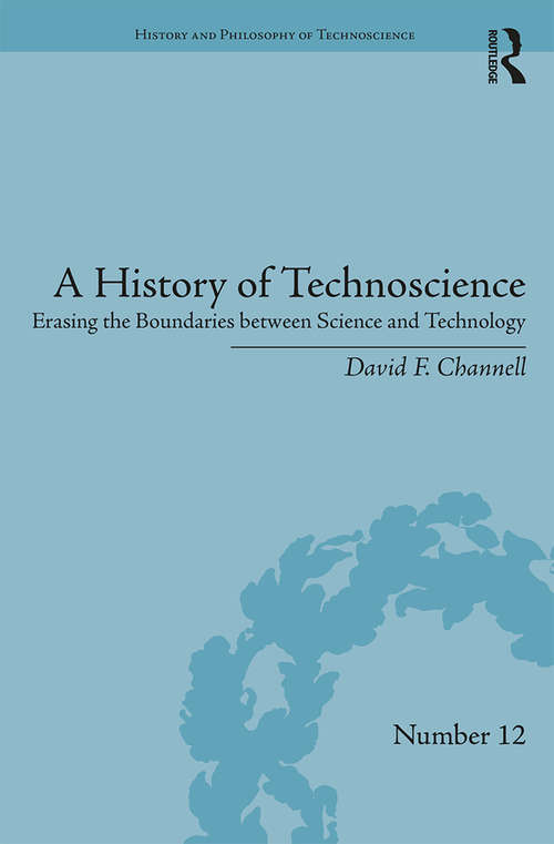 Book cover of A History of Technoscience: Erasing the Boundaries between Science and Technology (History and Philosophy of Technoscience)