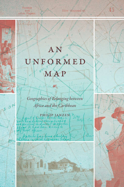 Book cover of An Unformed Map: Geographies of Belonging between Africa and the Caribbean (Theory in Forms)