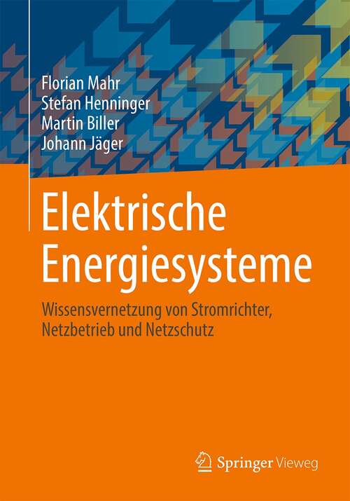 Book cover of Elektrische Energiesysteme: Wissensvernetzung von Stromrichter, Netzbetrieb und  Netzschutz (1. Aufl. 2021)
