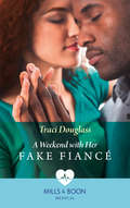 A Weekend with Her Fake Fiancé (Mills And Boon Medical Ser.)