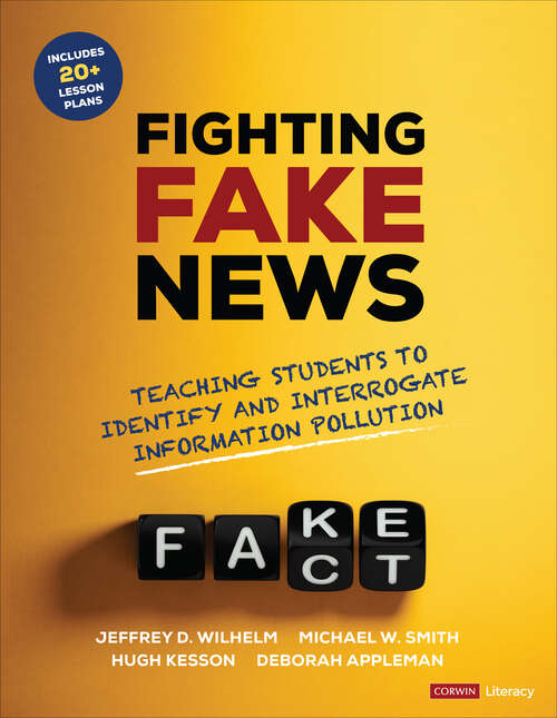 Book cover of Fighting Fake News: Teaching Students to Identify and Interrogate Information Pollution (Corwin Literacy)