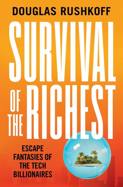 Book cover of Survival of the Richest: Escape Fantasies of the Tech Billionaires