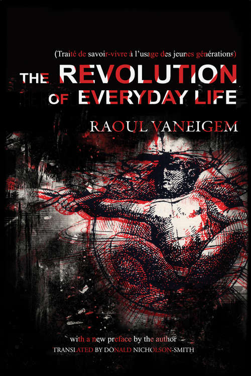 The Revolution of Everyday Life: Aka The Revolution Of Everyday Life