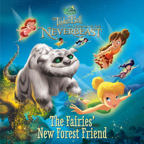 Book cover of Tinker Bell and the Legend of the NeverBeast: The Fairies' New Forest Friend