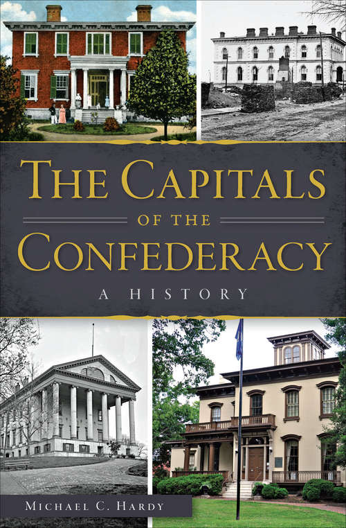 Book cover of The Capitals of the Confederacy: A History (Civil War Ser.)
