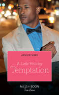A Little Holiday Temptation: A Little Holiday Temptation (kimani Hotties) / Snowed In With The Reluctant Tycoon / Christmas Bride For The Boss (Kimani Hotties Ser. #Book 36)