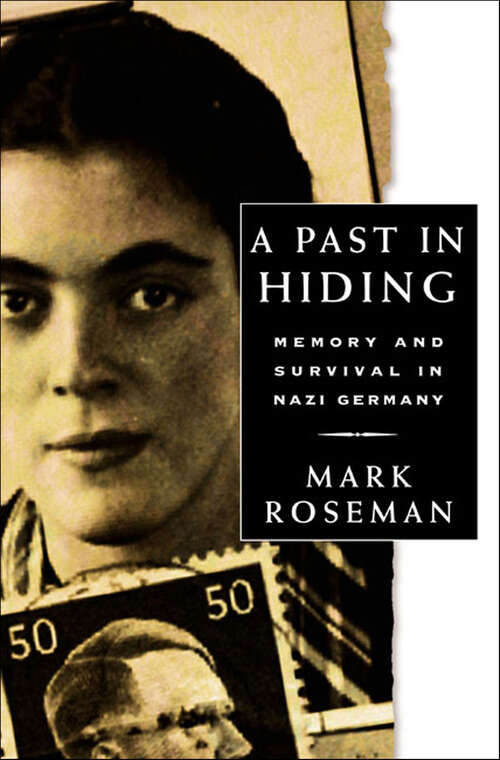 Book cover of A Past in Hiding: Memory and Survival in Nazi Germany