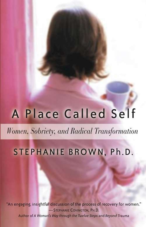 Book cover of A Place Called Self: Women, Sobriety & Radical Transformation