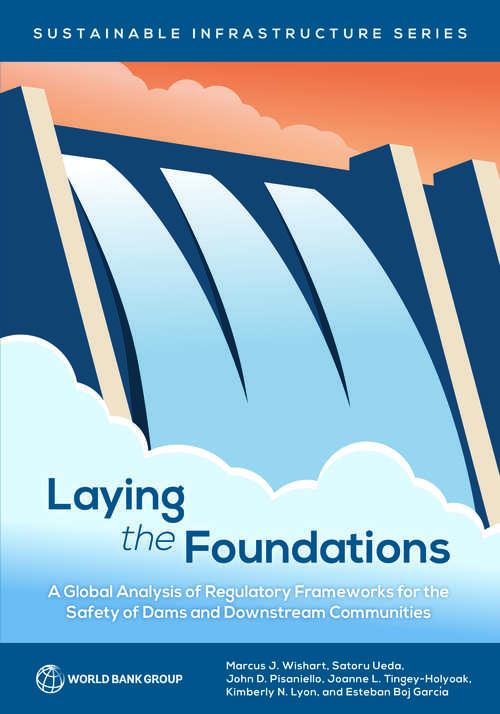 Laying the Foundations: A Global Analysis of Regulatory Frameworks for the Safety of Dams and Downstream Communities (Sustainable Infrastructure)