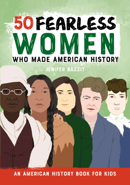 Book cover of 50 Fearless Women Who Made American History: An American History Book for Kids