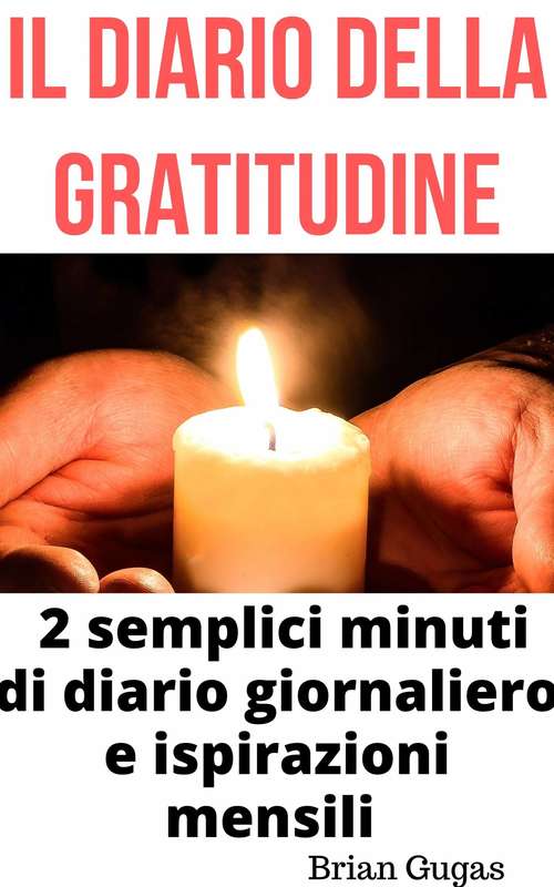 Book cover of Il diario della gratitudine: 2 semplici minuti di diario giornaliero e ispirazioni mensili