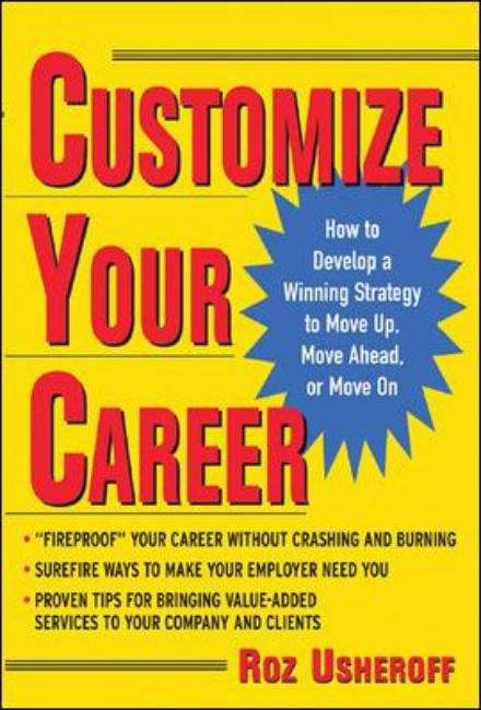 Book cover of Customize Your Career: How To Develop A Winning Strategy To Move Up, Move Ahead, Or Move On