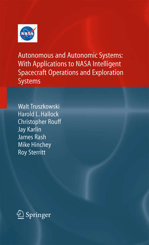 Autonomous and Autonomic Systems: With Applications To Nasa Intelligent Spacecraft Operations And Exploration Systems (NASA Monographs in Systems and Software Engineering)