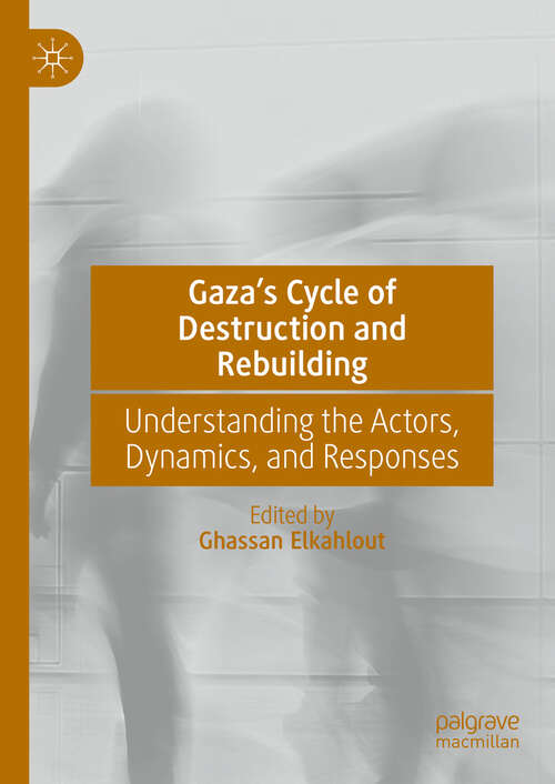 Book cover of Gaza’s Cycle of Destruction and Rebuilding: Understanding the Actors, Dynamics, and Responses