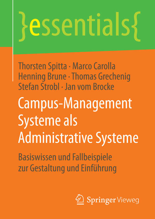 Campus-Management Systeme als Administrative Systeme: Basiswissen und Fallbeispiele zur Gestaltung und Einführung (essentials)