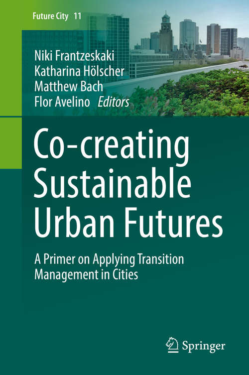 Book cover of Co-­creating Sustainable Urban Futures: A Primer on Applying Transition Management in Cities (Future City #11)