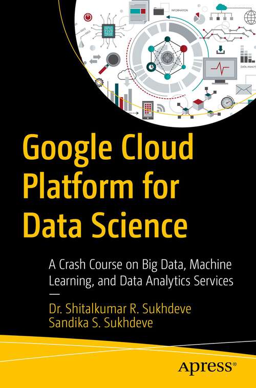 Book cover of Google Cloud Platform for Data Science: A Crash Course on Big Data, Machine Learning, and Data Analytics Services (1st ed.)