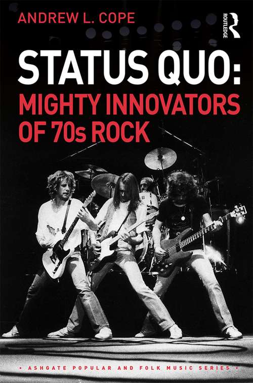 Status Quo: Mighty Innovators Of 70s Rock (Ashgate Popular and Folk Music Series)