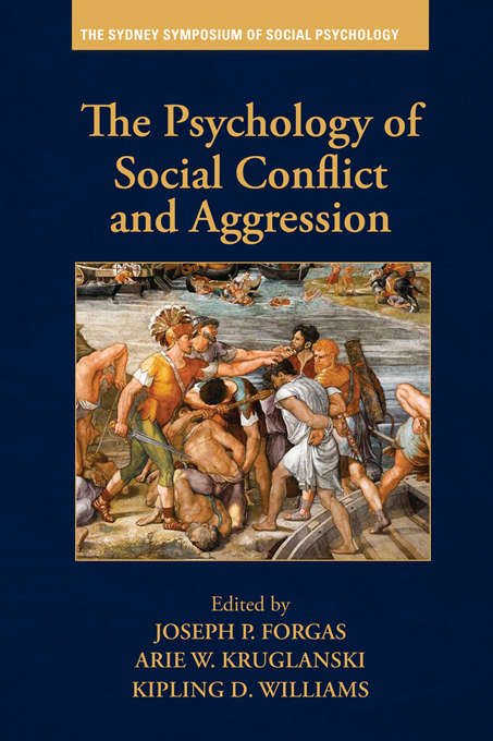 The Psychology of Social Conflict and Aggression (Sydney Symposium of Social Psychology)