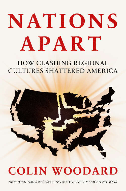 Book cover of Nations Apart: How Clashing Regional Cultures Shattered America