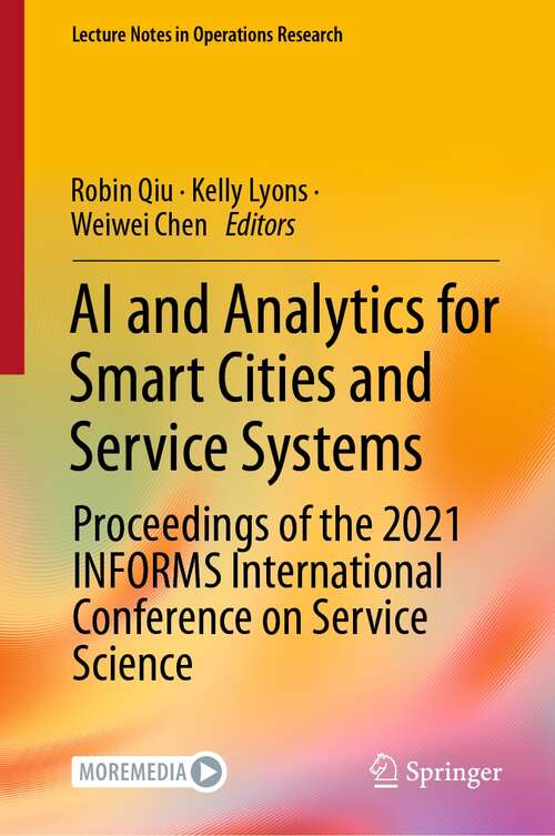 AI and Analytics for Smart Cities and Service Systems: Proceedings of the 2021 INFORMS International Conference on Service Science (Lecture Notes in Operations Research)