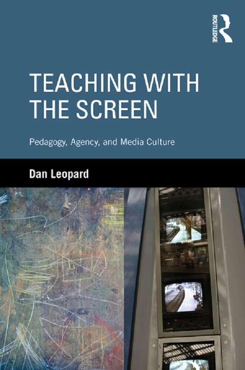 Book cover of Teaching with the Screen: Pedagogy, Agency, and Media Culture