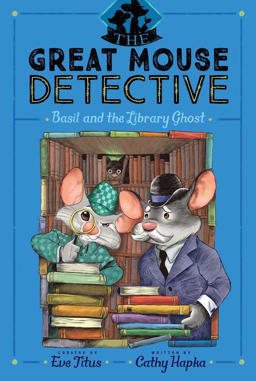 Book cover of Basil and the Library Ghost: Basil Of Baker Street; Basil And The Cave Of Cats; Basil In Mexico; Basil In The Wild West; Basil And The Lost Colony; Basil And The Big Cheese Cook-off; Basil And The Royal Dare; Basil And The Library Ghost (The Great Mouse Detective #8)