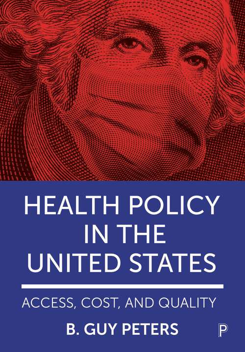 Book cover of Health Policy in the United States: Access, Cost and Quality