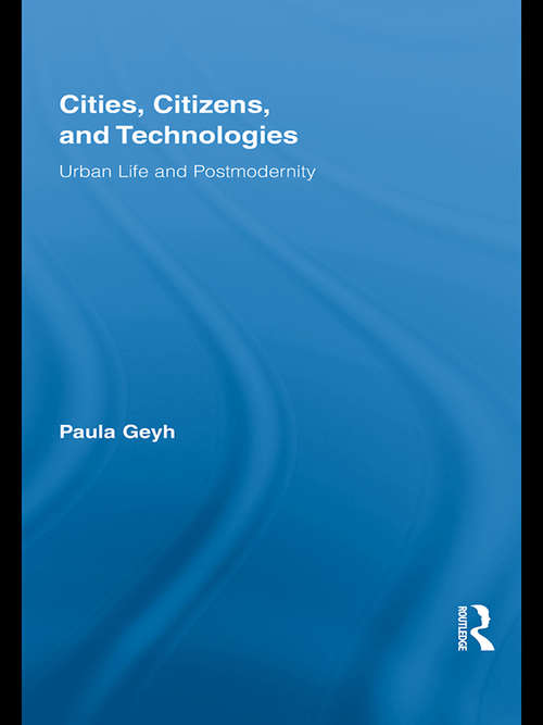 Cities, Citizens, and Technologies: Urban Life and Postmodernity (Routledge Research in Cultural and Media Studies)