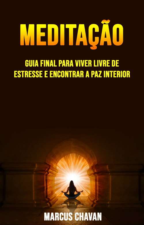 Book cover of Meditação: Guia Final Para Viver Livre De Estresse E Encontrar A Paz Interior