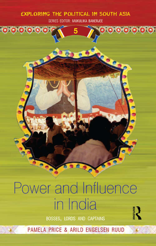 Power and Influence in India: Bosses, Lords and Captains (Exploring the Political in South Asia)