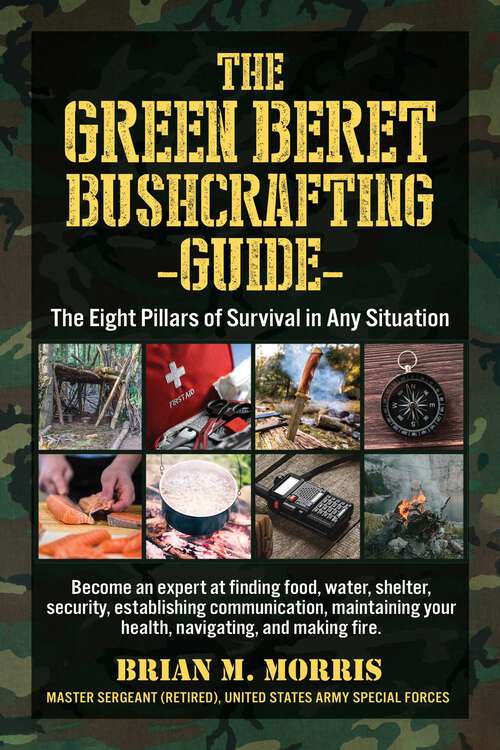 Book cover of The Green Beret Bushcrafting Guide: The Eight Pillars of Survival in Any Situation
